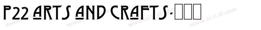 P22 arts and Crafts字体转换 P22 arts and Crafts字体转换